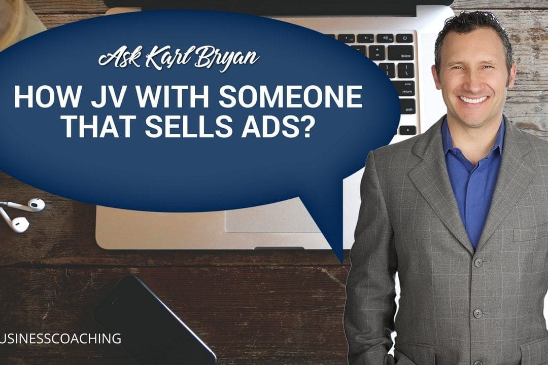 Ask Karl Bryan | How to Form a Joint Venture with Someone that Sells Ads?