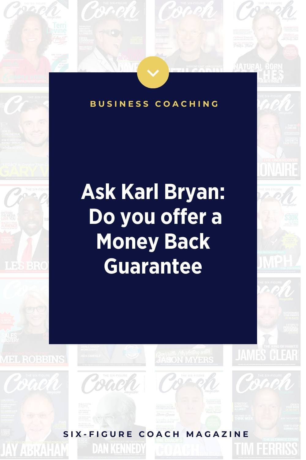 Ask Karl Bryan Do you offer a Money Back Guarantee