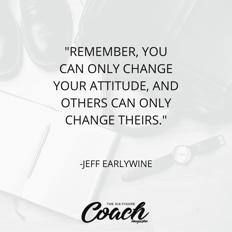 Change Your Attitude In 8 Short Seconds With Jeff Earlywine