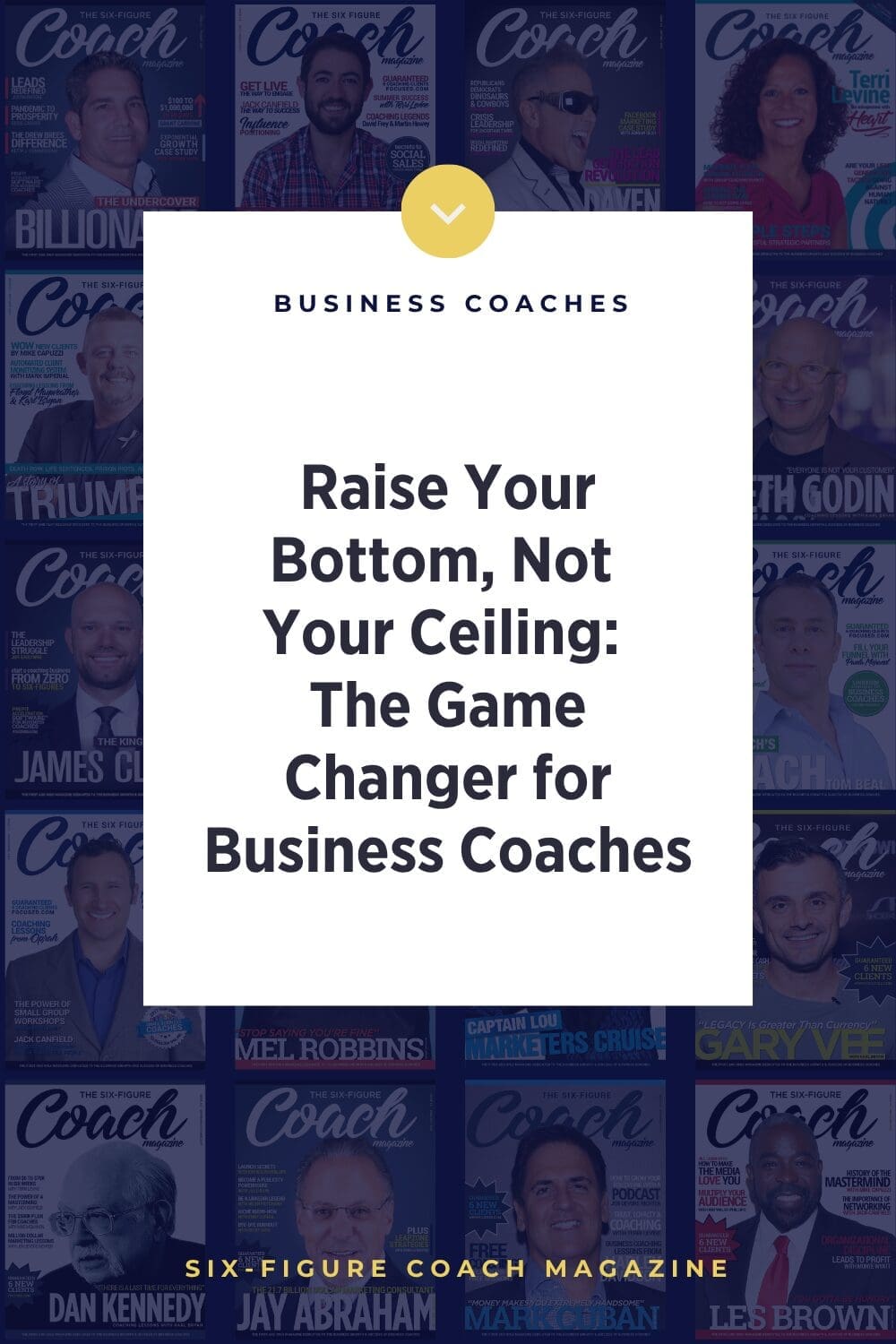 Raise Your Bottom, Not Your Ceiling: The Game-Changer for Business Coaches