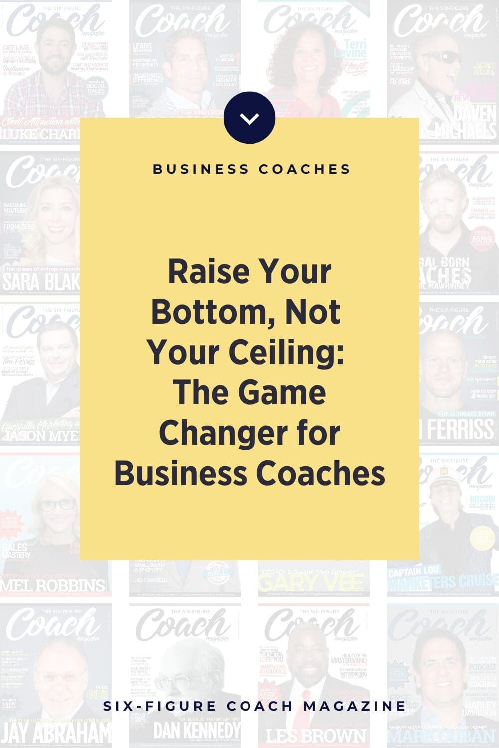 Raise Your Bottom, Not Your Ceiling: The Game-Changer for Business Coaches