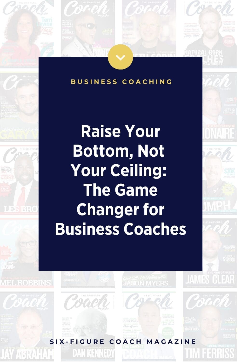 Raise Your Bottom, Not Your Ceiling: The Game-Changer for Business Coaches